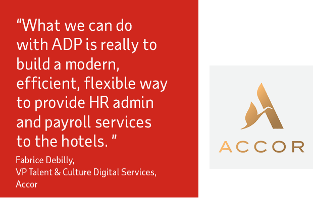 What we can do with ADP is really to build a modern, efficient, flexible way to provide HR admin and payroll services to the hotels. - Accor